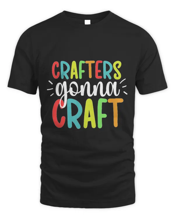 Crafters Gonna Craft Crafting Crafter