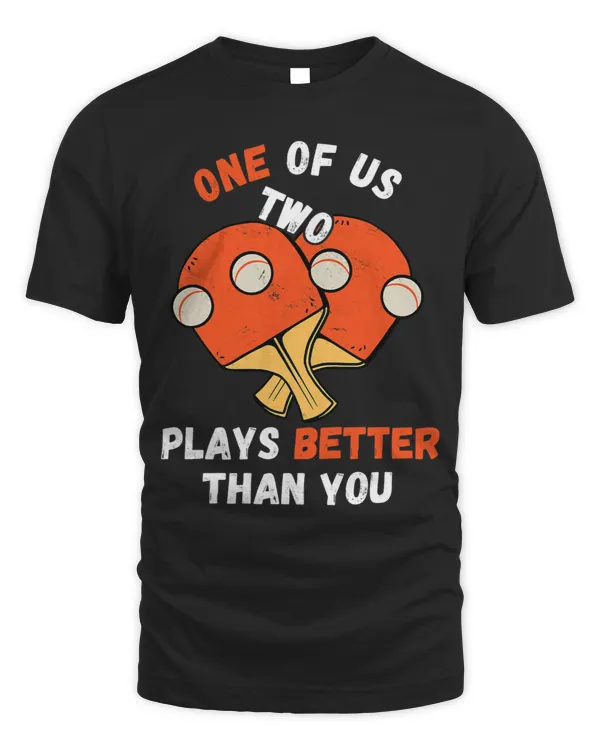 One Of Us Two Plays Better Than You Ping Pong Paddle Funny