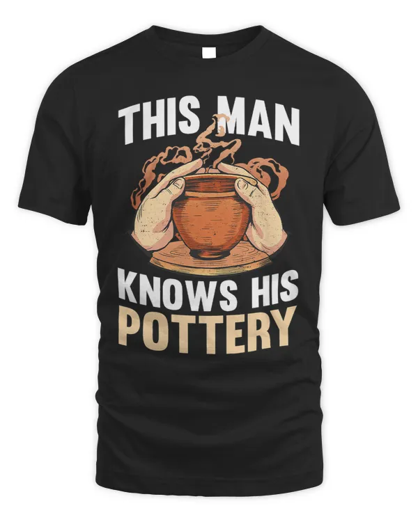 Mens This Man Knows His Pottery Ceramics Handcraft Pots Pottery