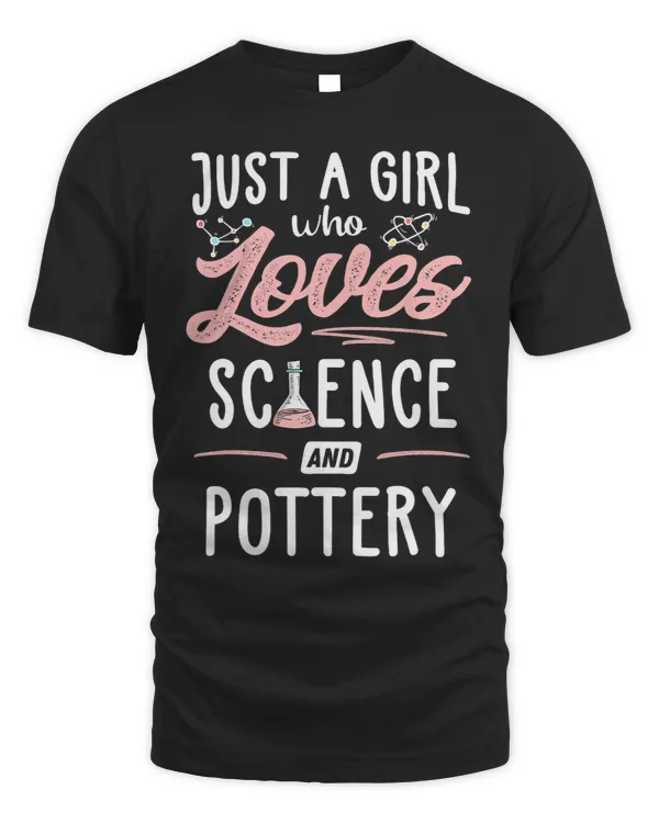 Just A Girl Who Loves Science And Pottery Gift Women