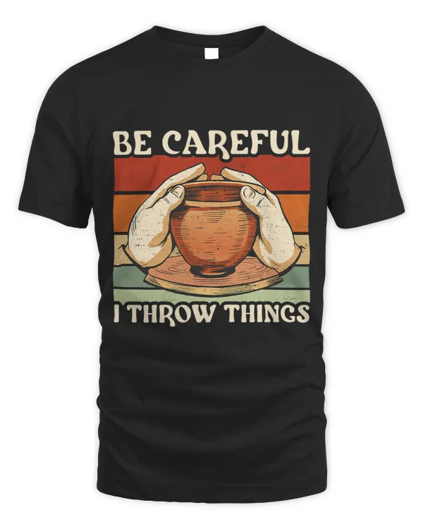 Potter Be Careful I Throw Things Pottery