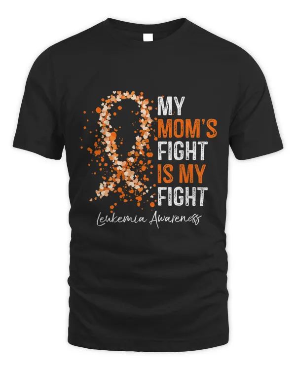 Leukemia Awareness Orange Ribbon My Moms Fight Is My Fight