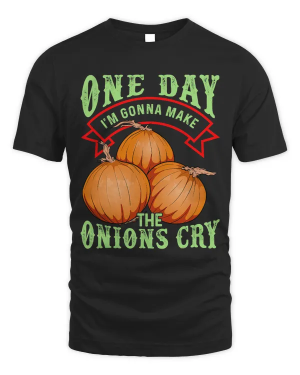 Cook One Day Im Gonna Make The Onions Cry Funny Onion