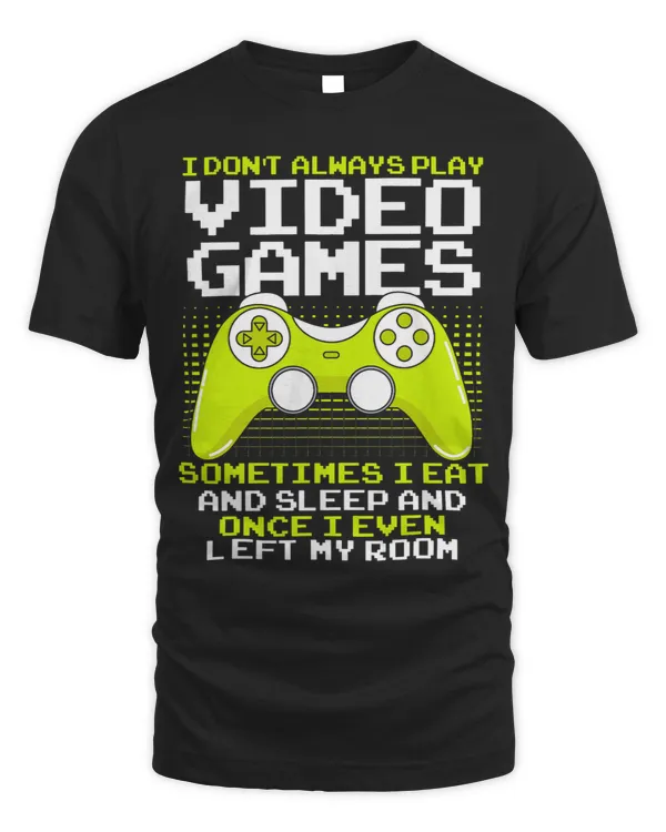 Mens I Dont Always Play Video Games for a Funny Typical Gamer