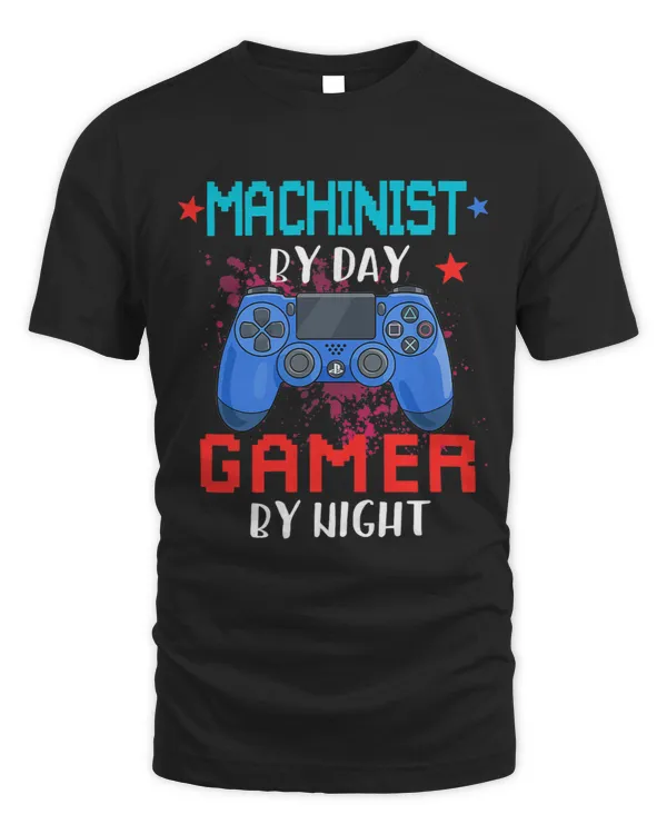 Machinist By Day Gamer By Night Job Pride Video Games Lover