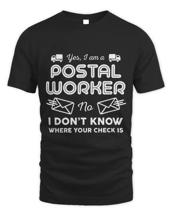 Postman Shirt Postal Worker I Dont Know Where Your Check Is