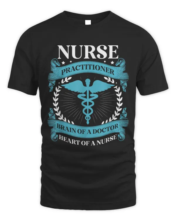 Nurse practitioner brain of a doctor heart of a nurse Nurses