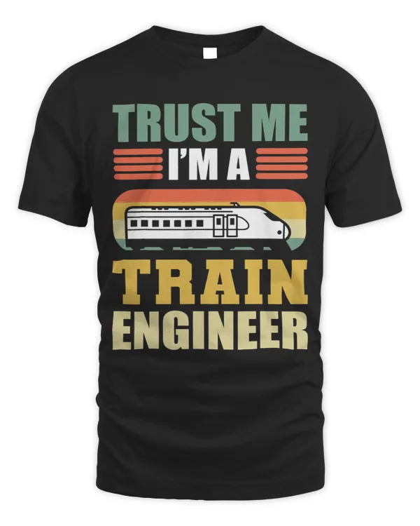 Trust Me Im A Train Engineer Railroad Engineer