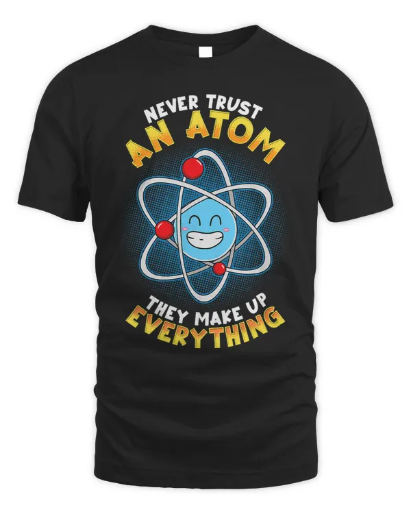 Funny Scientist Never Trust An Atom They Make Up Everything