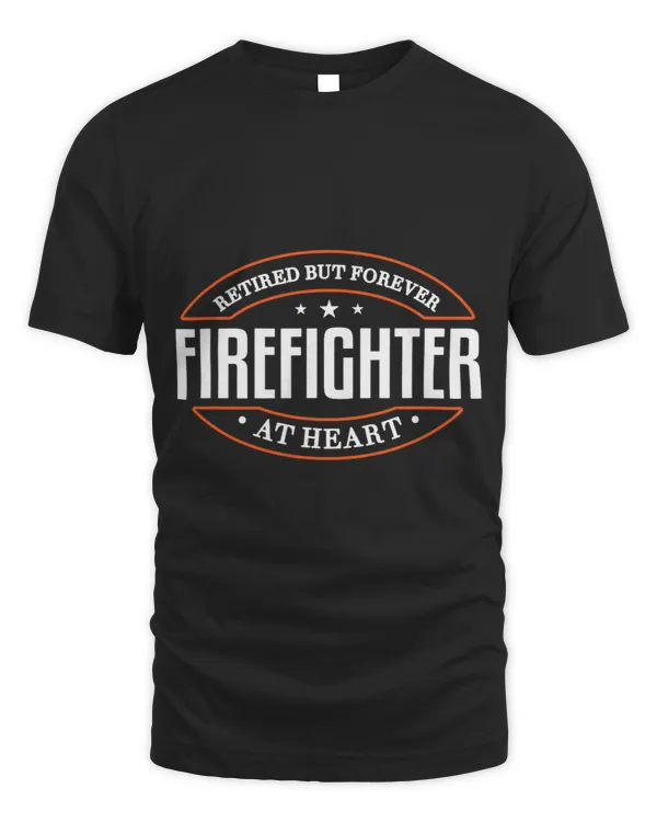 Mens Retired But Forever Firefighter At Heart Retirement Quote