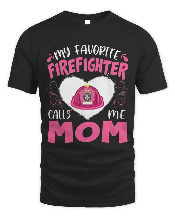 My Favorite Firefighter Calls Me Mom Firefighting Womens