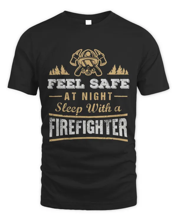 Feel Safe Sleep With a Firefighter Funny Fireman T Shirt
