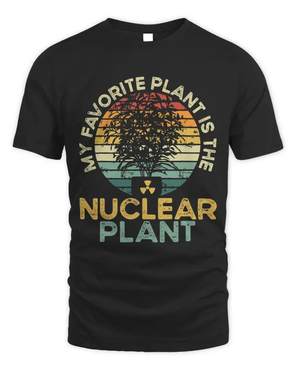 My Favorite Plant Is The Nuclear Plant Nuclear Physicists