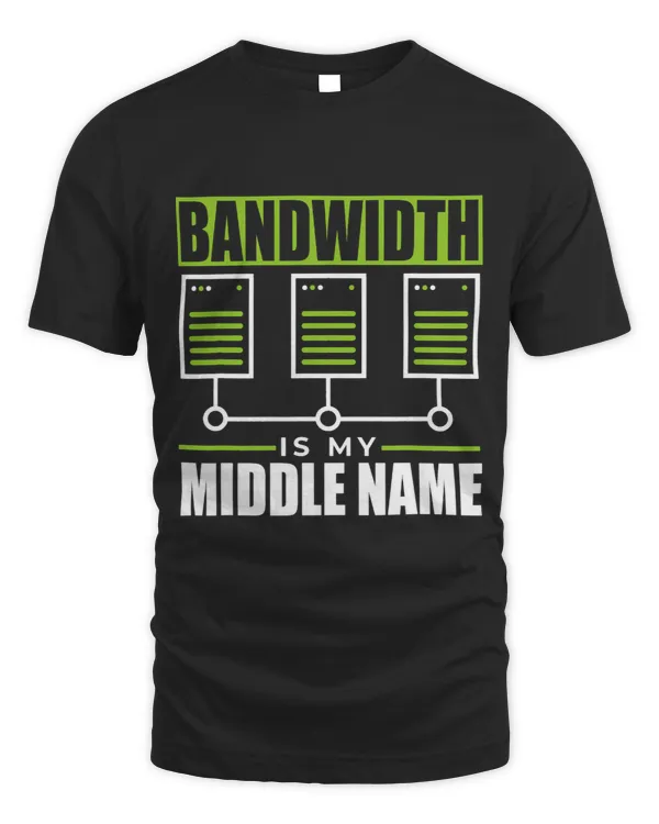 Bandwidth is my Middle Name Network Administrator