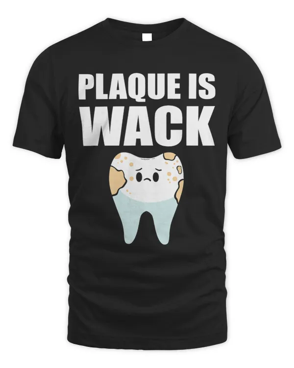 Plaque is wack Dental school For Dentist