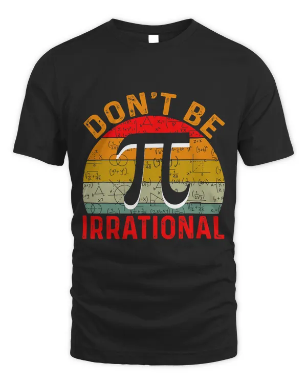 Mens Dont Be Irrational Retro Vintage Symbol Pi Day Math Teacher