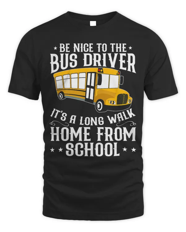 Funny Be Nice To The School Bus Driver Its A Long Walk