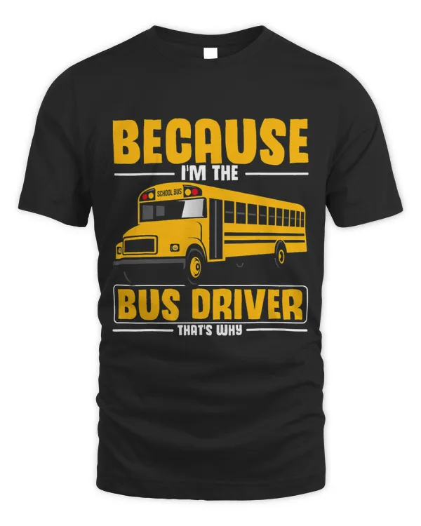 Funny Because Im The School Bus Driver Thats Why