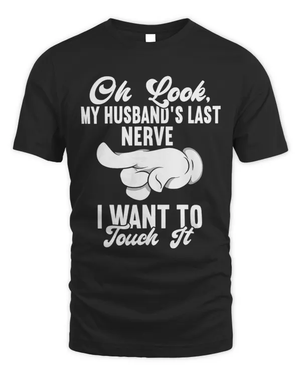 Oh Look My Husbands Last Nerve I Want To Touch it Fun Wife