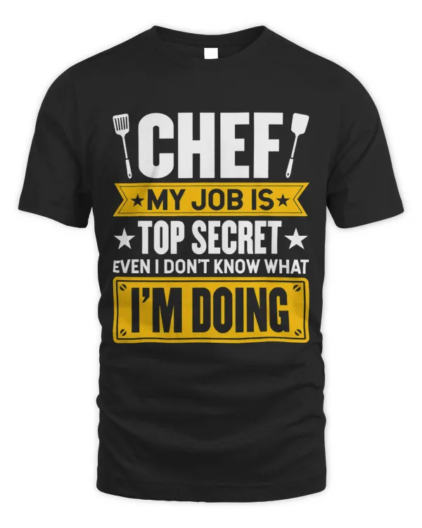 My Job Is Secret Even I Dont Know What Im Doing Chef Cook