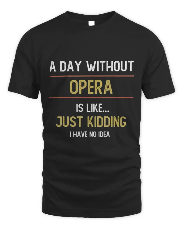 A Day without Opera is Like Just Kidding Choir Opera Voice