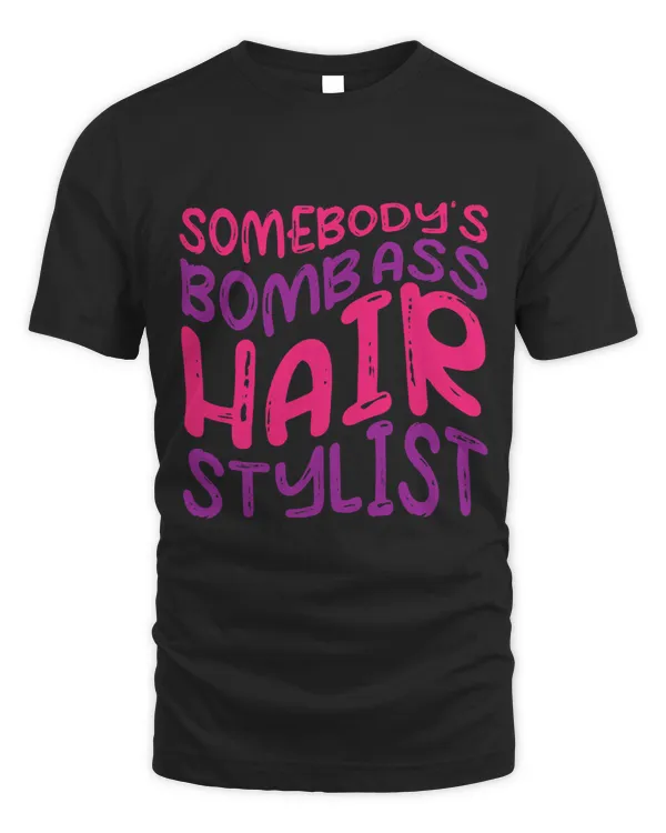 Somebodys Bomb Ass Hairstylist Funny Humor Design Outfit