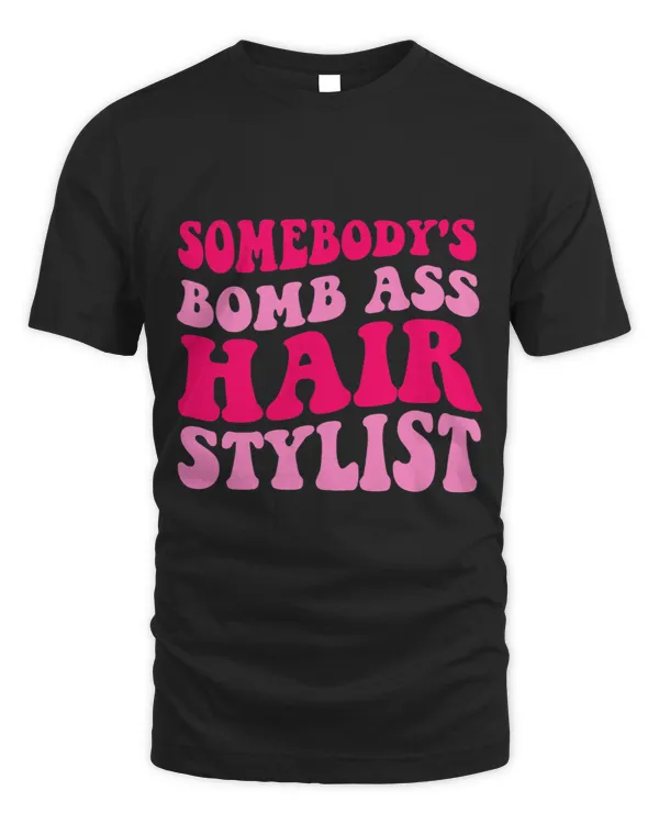Somebodys Bomb Ass Hairstylist Funny