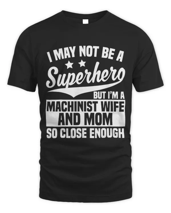 Machinist Wife And Mom Apparel Funny Machinists Design