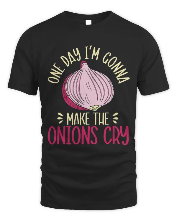 One Day Im Gonna Make The Onions Cry Funny Restaurant Chef