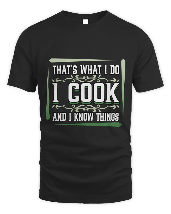 Funny Thats What I Do I Cook And I Know Things Chef