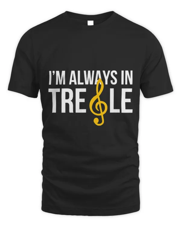 Soprano t shirt singer choir shirt Im always in Treble