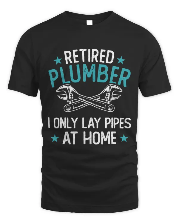 I Only Lay Pipes At Home Mens Retired Plumber