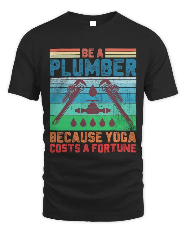 Be a Plumber because yoga costs a fortune Funny Plumber
