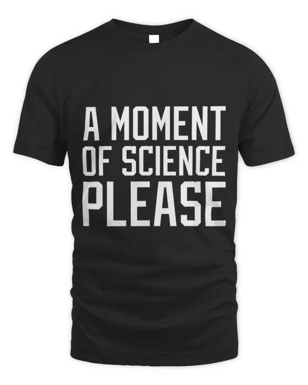 A Moment of Science Please Puns Lab Research Scientist Humor