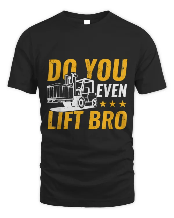 Mens Forklift Operator Funny Forklift Do You Even Lift Bro