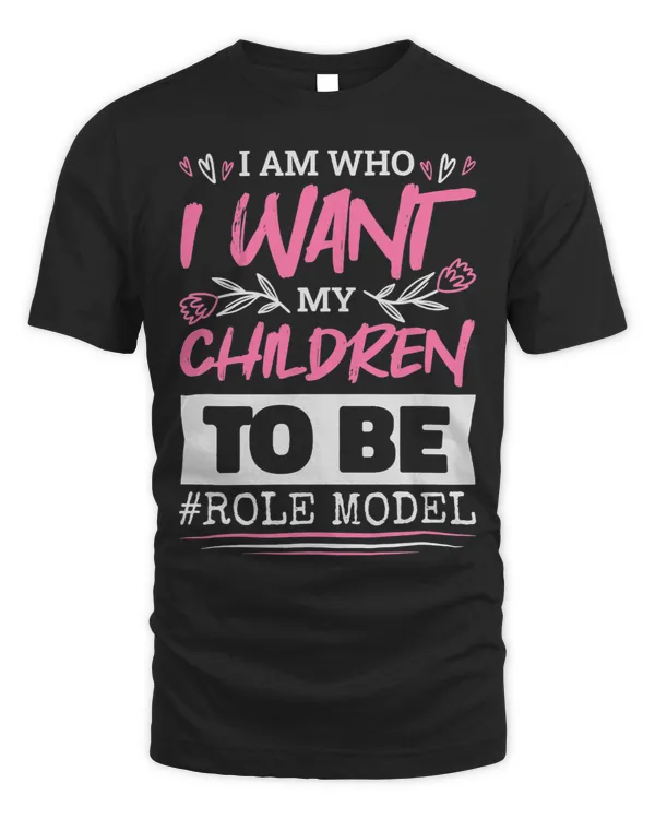 I Am Who I Want My Children To Be Role Model Parenthood