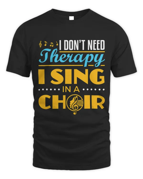 I Dont Need Therapy I Sing In a Choir Singer