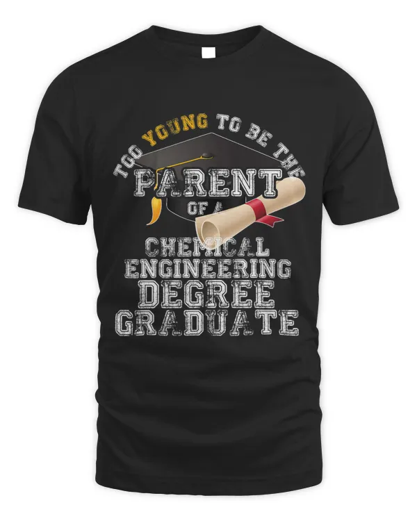 Chemical Engineer Graduation Shirt Too Young Gen X Parents