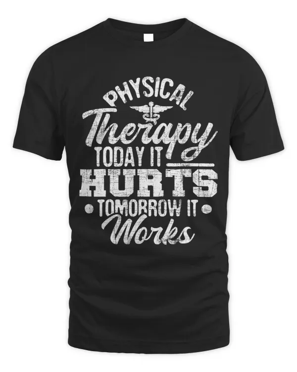 Today It Hurts Tomorrow It Works DPT Physical Therapist PT