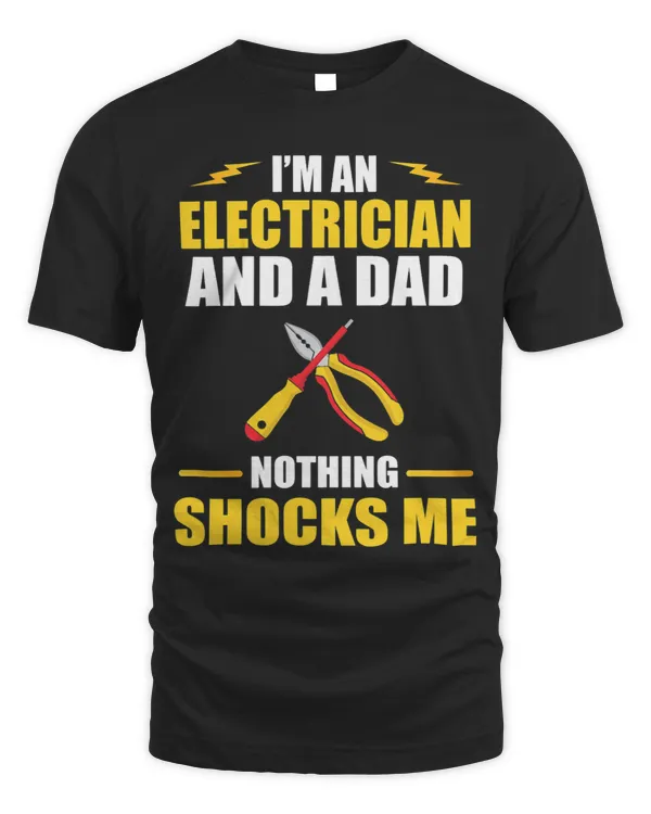 Mens I Am An Electrician And A Dad Nothing Shocks Me Tradesman