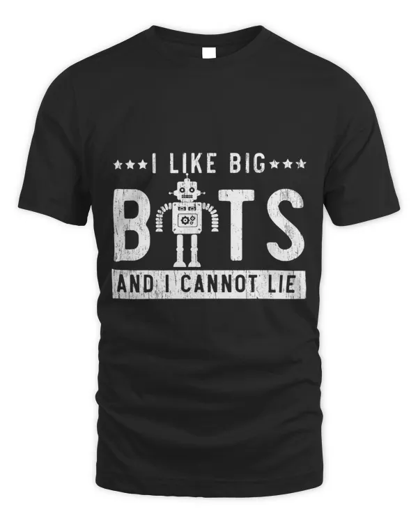 I Like Bigs Bots And I Cannot Lie Robot Engineer Technology
