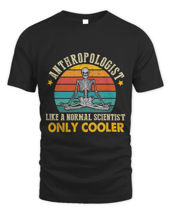 Anthropologist Normal Scientist Only Cooler Anthropology