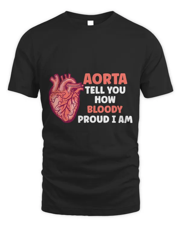 Aorta Tell You How Bloody Proud I Am Open Heart Surgeon Fan