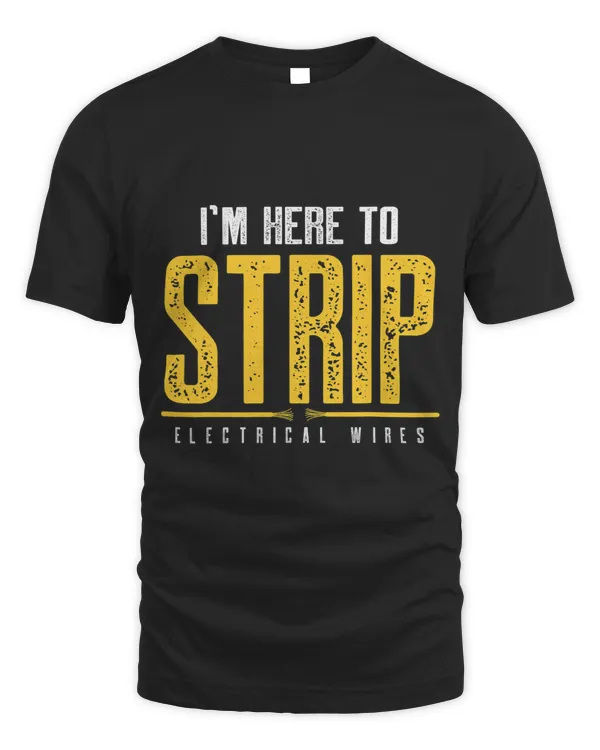 Funny Electrician Quote Im Here To Strip Electricial Wires