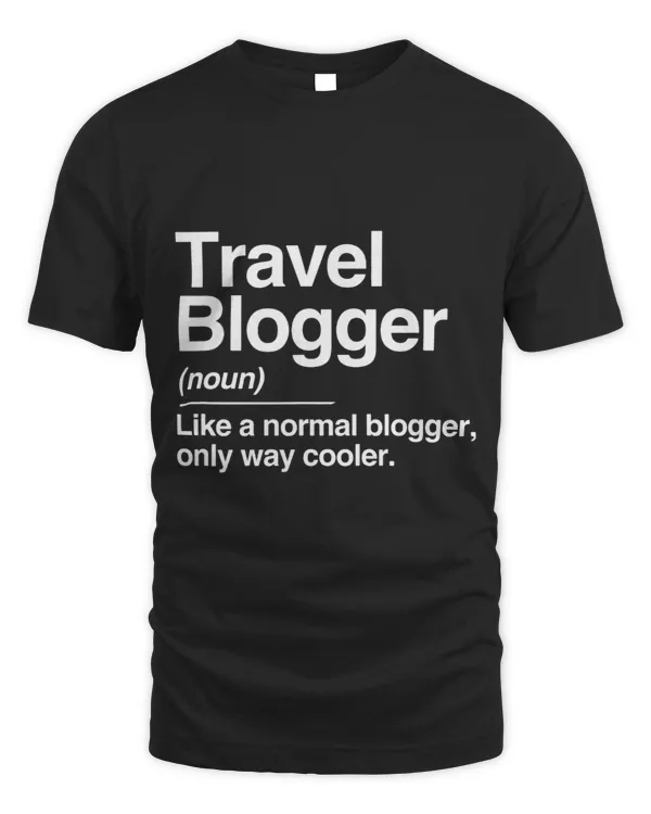 Travel Blogger Definition Normal Only Cooler Writer Gift