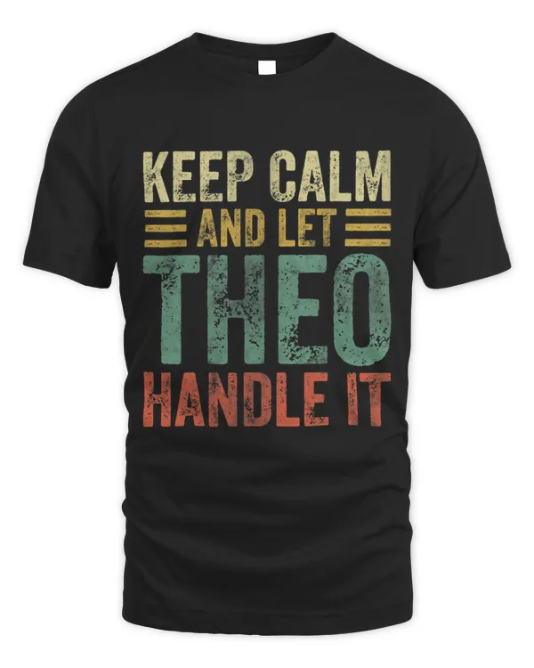 Personalized Name Shirt Keep Calm And Let Theo Handle it