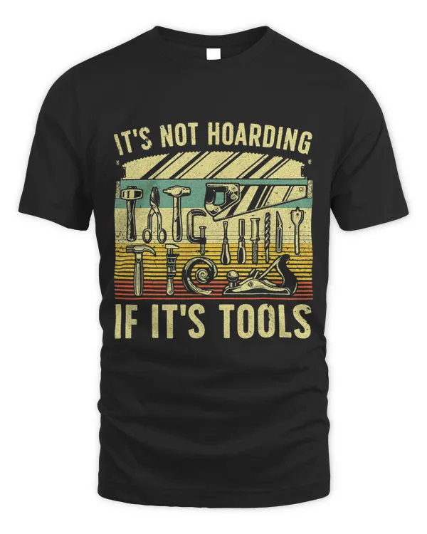 It's Not Hoarding If It's Tools Woodworker T-Shirt