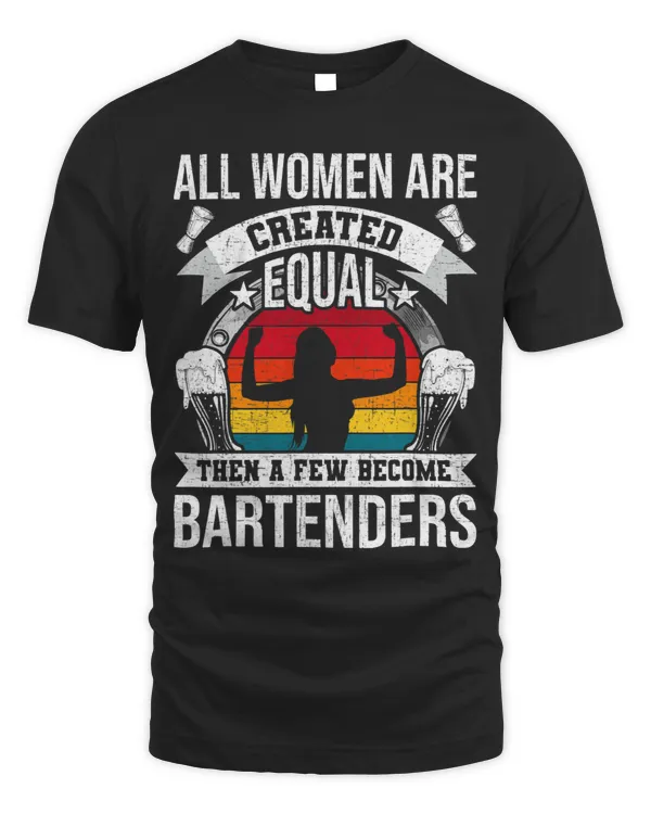 All Women Are Created Equal Bartending Girl Bartender