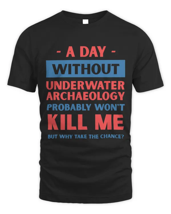 A Day Without Underwater Archaeology Wont Kill Me Funny
