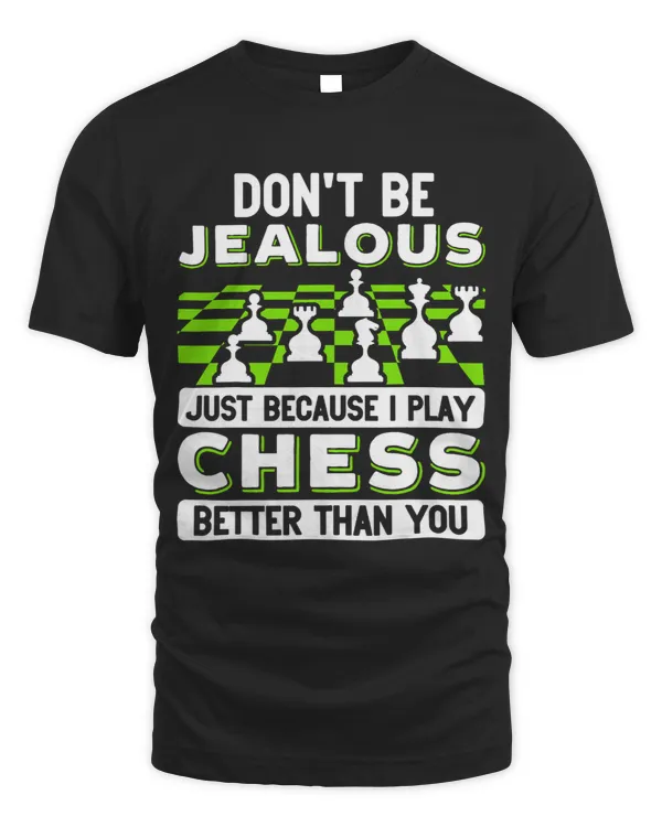 Don’t Be Jealous Just Because I Play Chess Better Than You